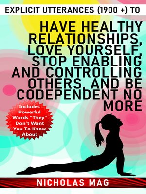cover image of Explicit Utterances (1900 +) to Have Healthy Relationships, Love Yourself, Stop Enabling and Controlling Others, and Be Codependent No More
